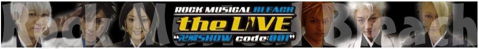 Rock Musical Bleach - Live Bankai Show Code:001