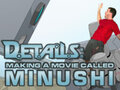Details: Making a Movie Called Minushi