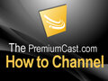 Premiumcast.com How To Channel