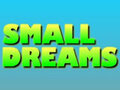 Small Dreams