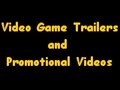 Video Game Trailers and Promotional Videos